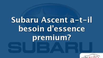 Subaru Ascent a-t-il besoin d’essence premium?