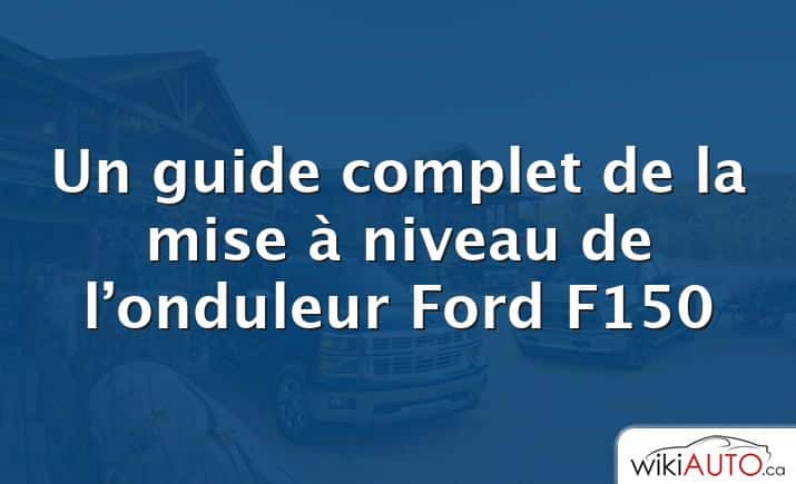 Un guide complet de la mise à niveau de l’onduleur Ford f150