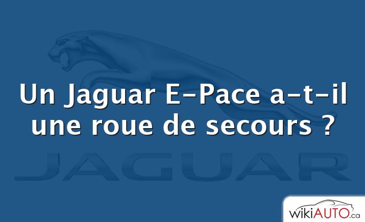 Un Jaguar E-Pace a-t-il une roue de secours ?