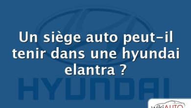 Un siège auto peut-il tenir dans une hyundai elantra ?