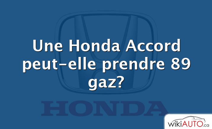 Une Honda Accord peut-elle prendre 89 gaz?