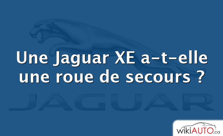 Une Jaguar XE a-t-elle une roue de secours ?