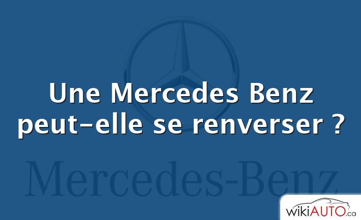 Une Mercedes Benz peut-elle se renverser ?
