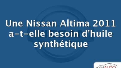 Une Nissan Altima 2011 a-t-elle besoin d’huile synthétique