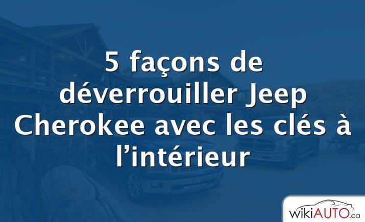 5 façons de déverrouiller Jeep Cherokee avec les clés à l’intérieur