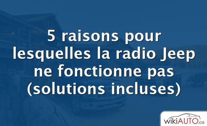 5 raisons pour lesquelles la radio Jeep ne fonctionne pas (solutions incluses)