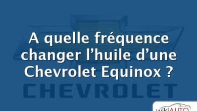 A quelle fréquence changer l’huile d’une Chevrolet Equinox ?