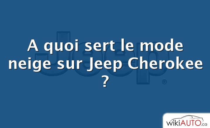 A quoi sert le mode neige sur Jeep Cherokee ?