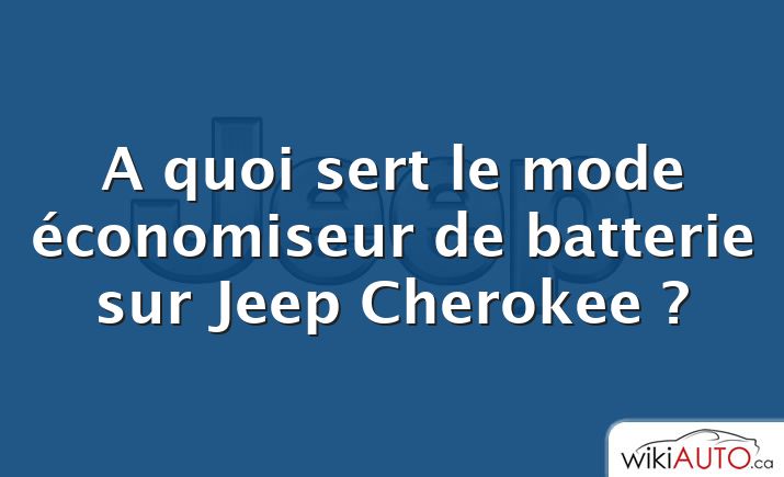 A quoi sert le mode économiseur de batterie sur Jeep Cherokee ?