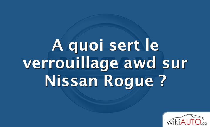 A quoi sert le verrouillage awd sur Nissan Rogue ?