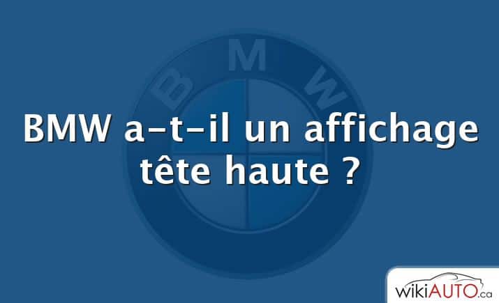 BMW a-t-il un affichage tête haute ?