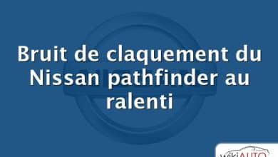 Bruit de claquement du Nissan pathfinder au ralenti