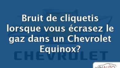 Bruit de cliquetis lorsque vous écrasez le gaz dans un Chevrolet Equinox?