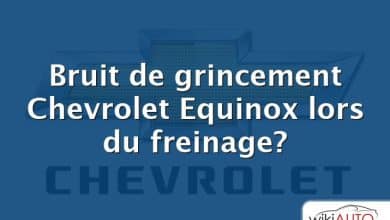 Bruit de grincement Chevrolet Equinox lors du freinage?