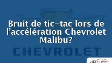 Bruit de tic-tac lors de l’accélération Chevrolet Malibu?