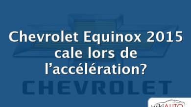 Chevrolet Equinox 2015 cale lors de l’accélération?