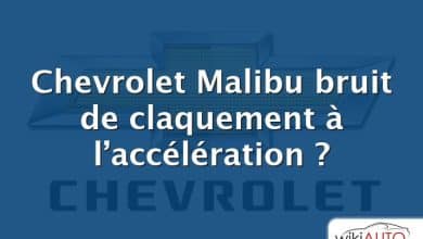 Chevrolet Malibu bruit de claquement à l’accélération ?