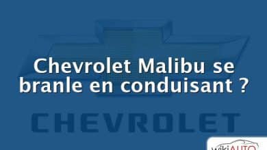 Chevrolet Malibu se branle en conduisant ?