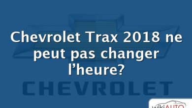 Chevrolet Trax 2018 ne peut pas changer l’heure?