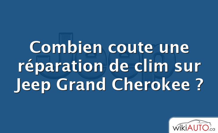 Combien coute une réparation de clim sur Jeep Grand Cherokee ?