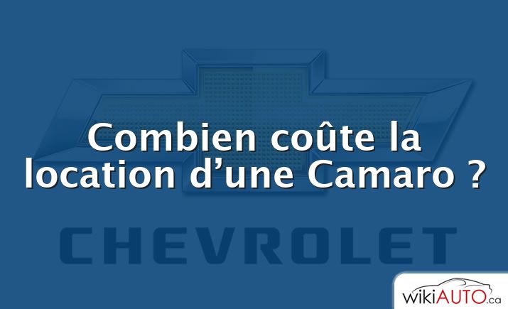 Combien coûte la location d’une Camaro ?