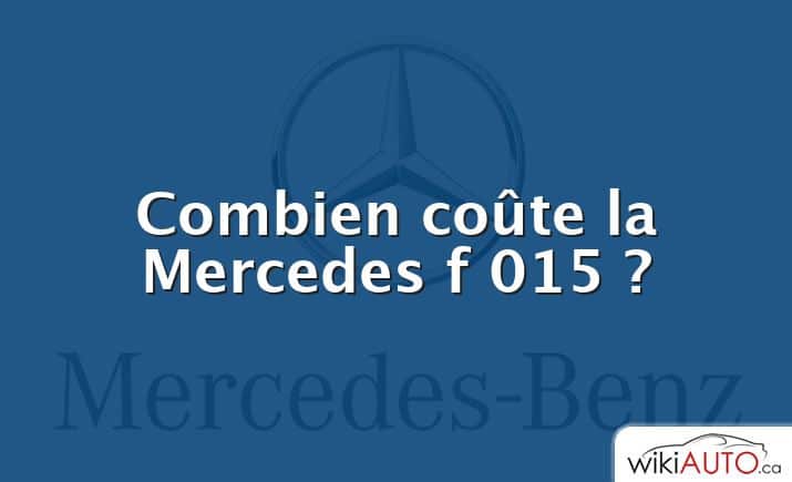 Combien coûte la Mercedes f 015 ?