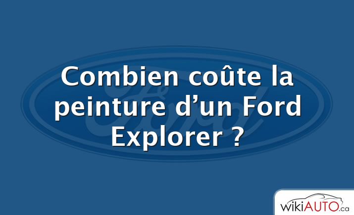 Combien coûte la peinture d’un Ford Explorer ?