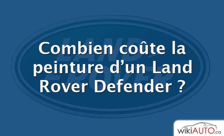 Combien coûte la peinture d’un Land Rover Defender ?