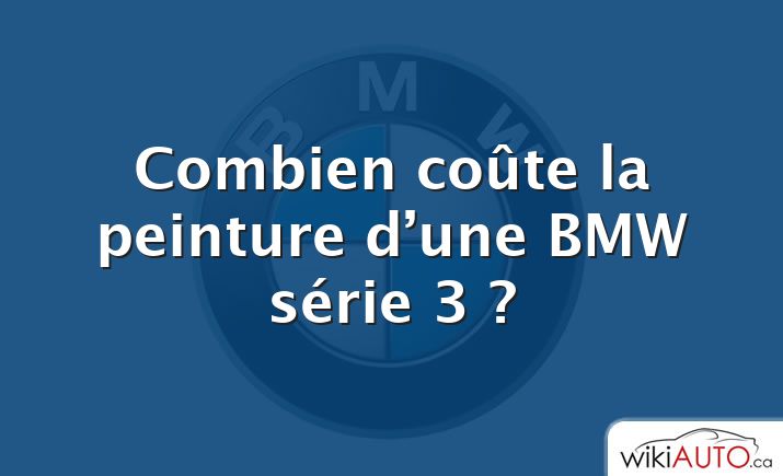 Combien coûte la peinture d’une BMW série 3 ?