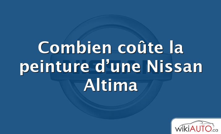 Combien coûte la peinture d’une Nissan Altima