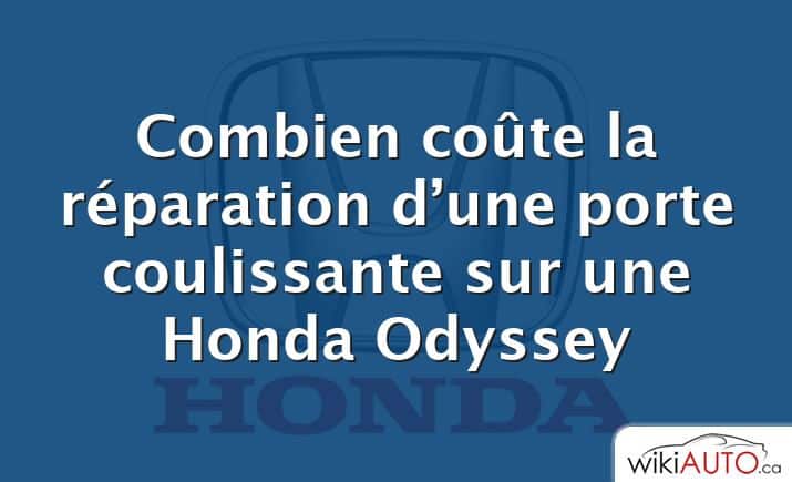 Combien coûte la réparation d’une porte coulissante sur une Honda Odyssey