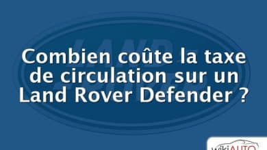 Combien coûte la taxe de circulation sur un Land Rover Defender ?