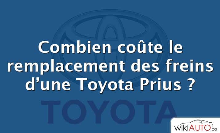 Combien coûte le remplacement des freins d’une Toyota Prius ?
