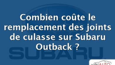 Combien coûte le remplacement des joints de culasse sur Subaru Outback ?