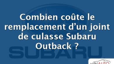 Combien coûte le remplacement d’un joint de culasse Subaru Outback ?