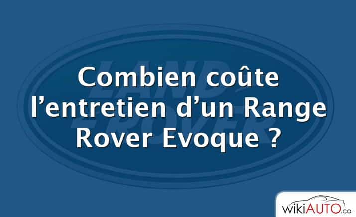 Combien coûte l’entretien d’un Range Rover Evoque ?
