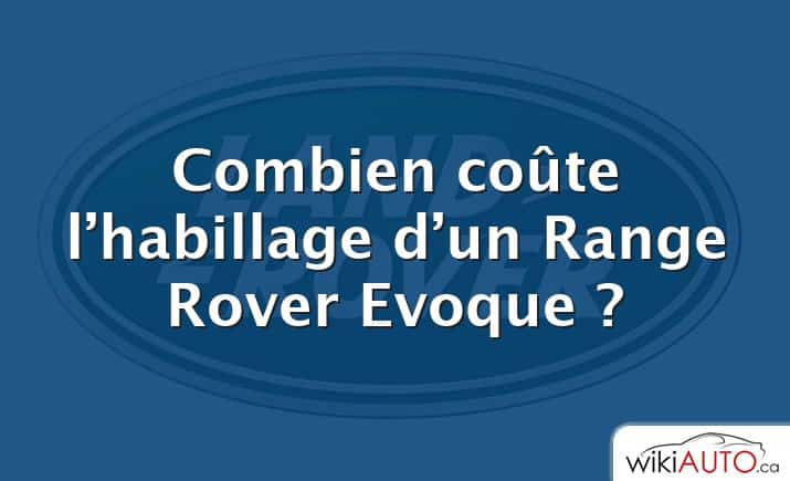 Combien coûte l’habillage d’un Range Rover Evoque ?
