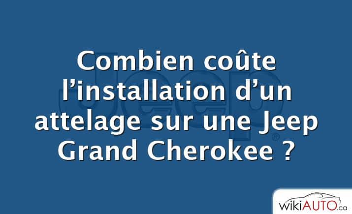 Combien coûte l’installation d’un attelage sur une Jeep Grand Cherokee ?