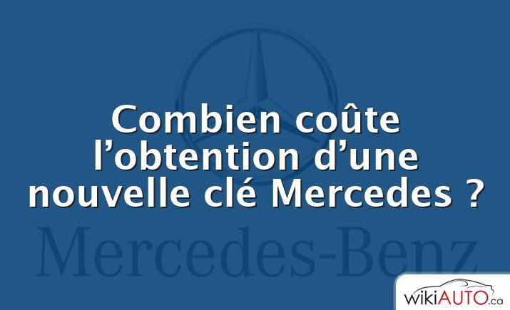 Combien coûte l’obtention d’une nouvelle clé Mercedes ?