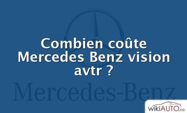 Combien coûte Mercedes Benz vision avtr ?