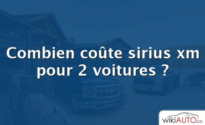 Combien coûte sirius xm pour 2 voitures ?