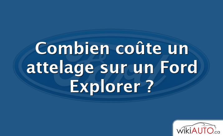 Combien coûte un attelage sur un Ford Explorer ?