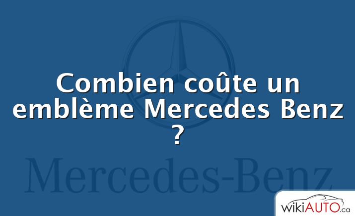 Combien coûte un emblème Mercedes Benz ?