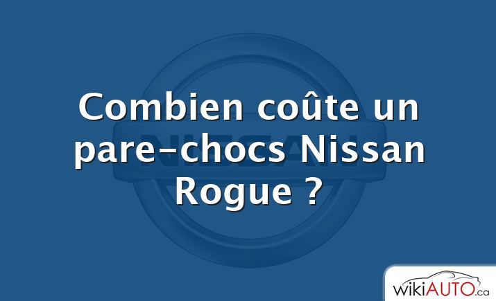 Combien coûte un pare-chocs Nissan Rogue ?