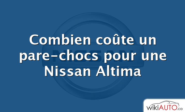 Combien coûte un pare-chocs pour une Nissan Altima