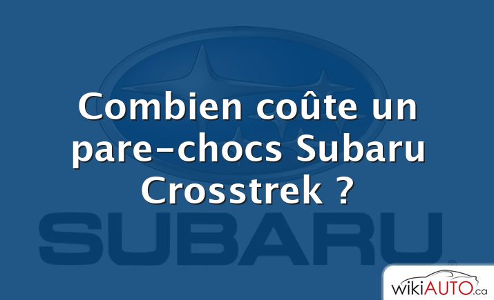 Combien coûte un pare-chocs Subaru Crosstrek ?
