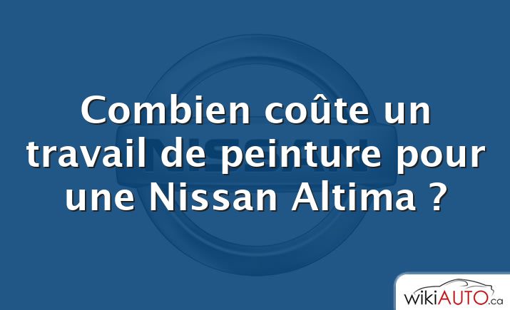 Combien coûte un travail de peinture pour une Nissan Altima ?