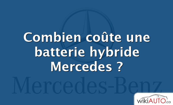 Combien coûte une batterie hybride Mercedes ?