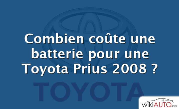 Combien coûte une batterie pour une Toyota Prius 2008 ?