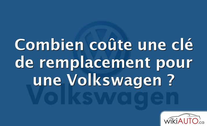 Combien coûte une clé de remplacement pour une Volkswagen ?